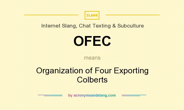 What does OFEC mean? It stands for Organization of Four Exporting Colberts