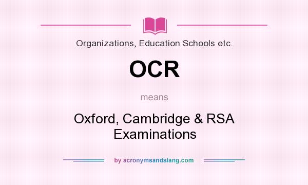 What does OCR mean? It stands for Oxford, Cambridge & RSA Examinations