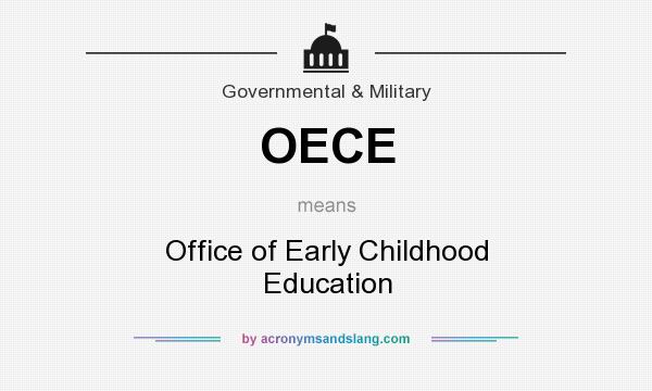 What does OECE mean? It stands for Office of Early Childhood Education