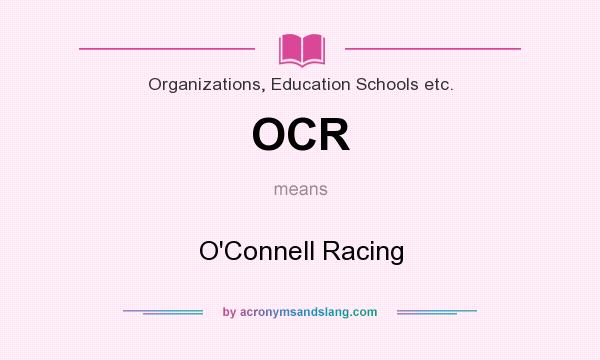 What does OCR mean? It stands for O`Connell Racing