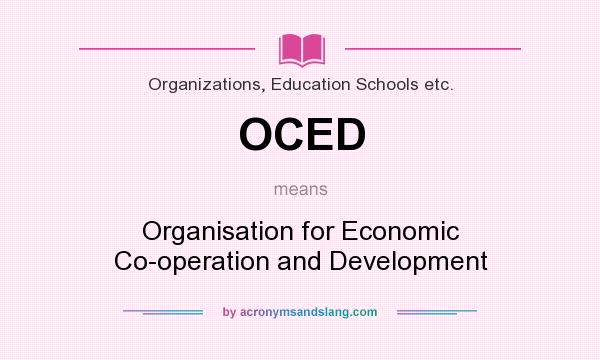 What does OCED mean? It stands for Organisation for Economic Co-operation and Development