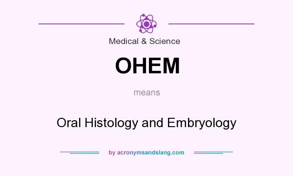 What does OHEM mean? It stands for Oral Histology and Embryology