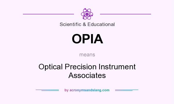 What does OPIA mean? It stands for Optical Precision Instrument Associates