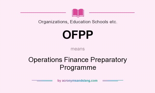 What does OFPP mean? It stands for Operations Finance Preparatory Programme