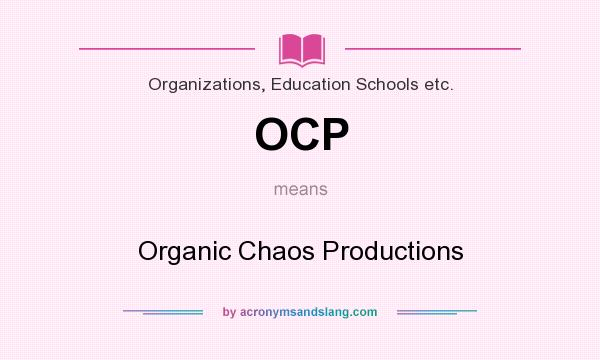 What does OCP mean? It stands for Organic Chaos Productions