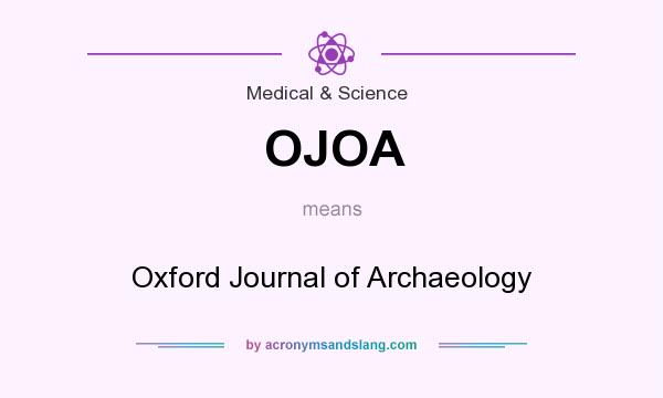 What does OJOA mean? It stands for Oxford Journal of Archaeology