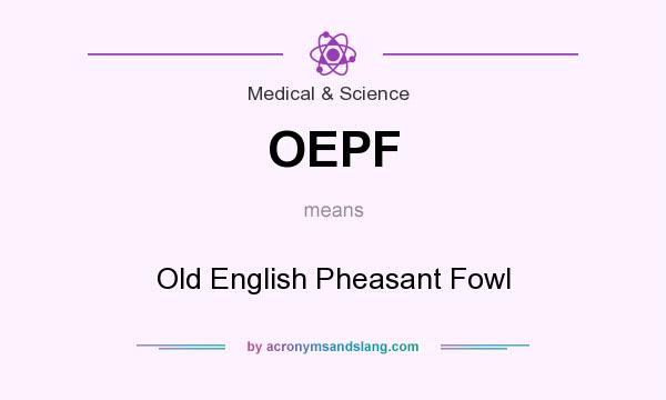 What does OEPF mean? It stands for Old English Pheasant Fowl