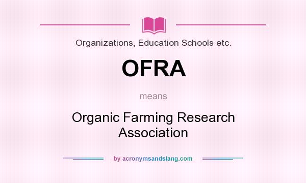 What does OFRA mean? It stands for Organic Farming Research Association