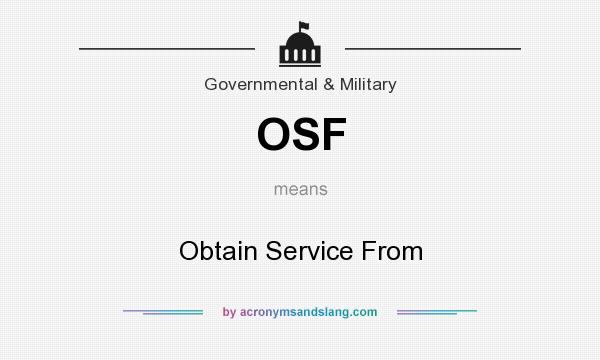 What does OSF mean? It stands for Obtain Service From