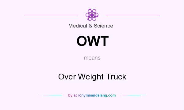What does OWT mean? It stands for Over Weight Truck