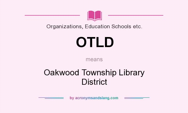 What does OTLD mean? It stands for Oakwood Township Library District