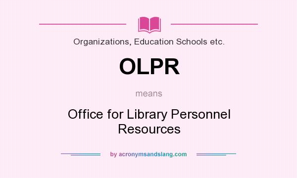 What does OLPR mean? It stands for Office for Library Personnel Resources