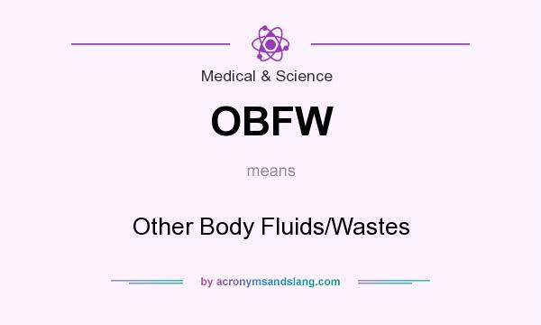 What does OBFW mean? It stands for Other Body Fluids/Wastes