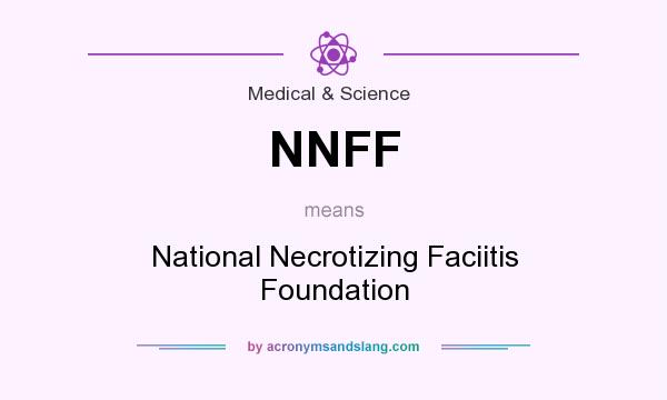What does NNFF mean? It stands for National Necrotizing Faciitis Foundation