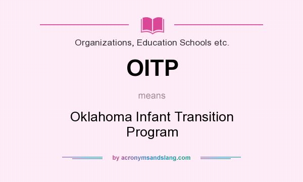 What does OITP mean? It stands for Oklahoma Infant Transition Program