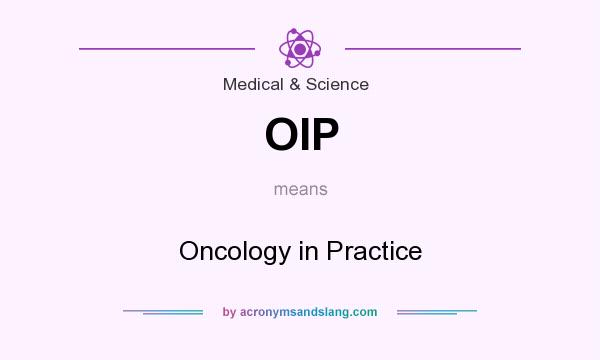 What does OIP mean? It stands for Oncology in Practice