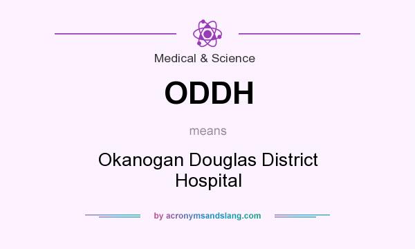 What does ODDH mean? It stands for Okanogan Douglas District Hospital
