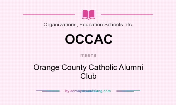 What does OCCAC mean? It stands for Orange County Catholic Alumni Club