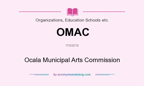 What does OMAC mean? It stands for Ocala Municipal Arts Commission