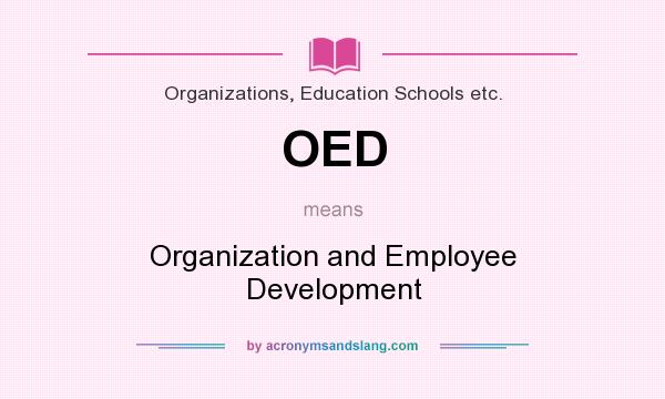 What does OED mean? It stands for Organization and Employee Development