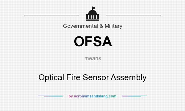 What does OFSA mean? It stands for Optical Fire Sensor Assembly