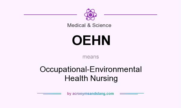 What does OEHN mean? It stands for Occupational-Environmental Health Nursing