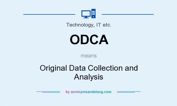 What does ODCA mean? It stands for Original Data Collection and Analysis