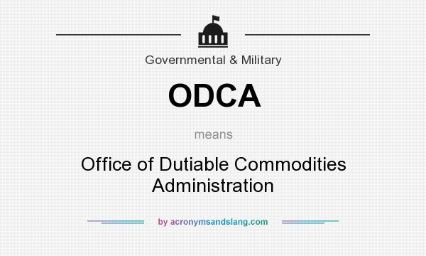 What does ODCA mean? It stands for Office of Dutiable Commodities Administration