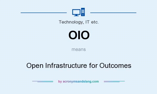 What does OIO mean? It stands for Open Infrastructure for Outcomes