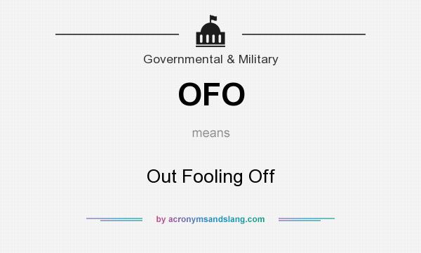 What does OFO mean? It stands for Out Fooling Off