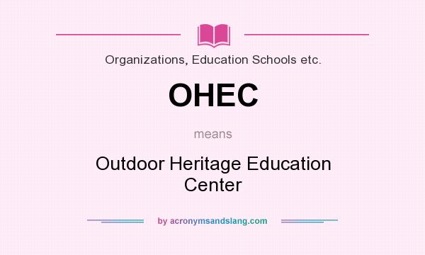 What does OHEC mean? It stands for Outdoor Heritage Education Center