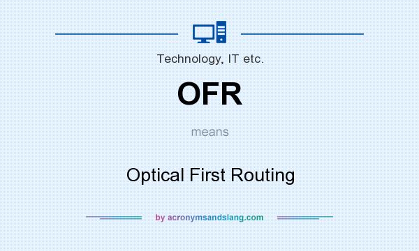 What does OFR mean? It stands for Optical First Routing