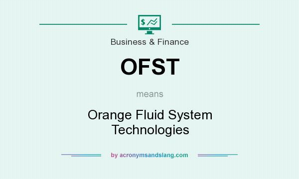 What does OFST mean? It stands for Orange Fluid System Technologies