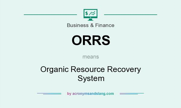What does ORRS mean? It stands for Organic Resource Recovery System