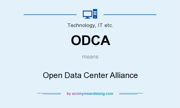 What does ODCA mean? It stands for Open Data Center Alliance