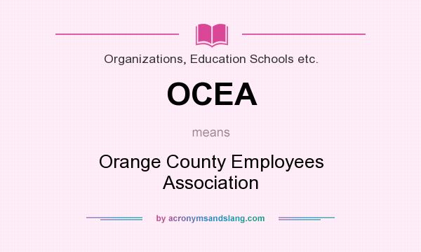 What does OCEA mean? It stands for Orange County Employees Association