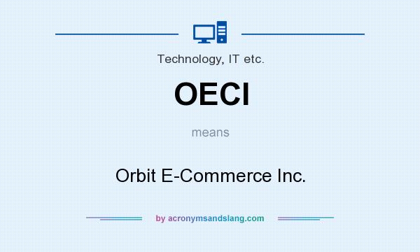 What does OECI mean? It stands for Orbit E-Commerce Inc.