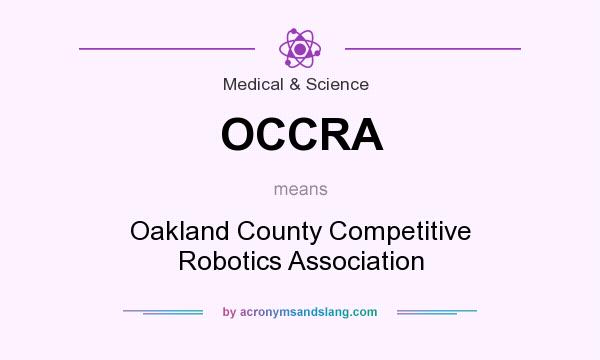 What does OCCRA mean? It stands for Oakland County Competitive Robotics Association