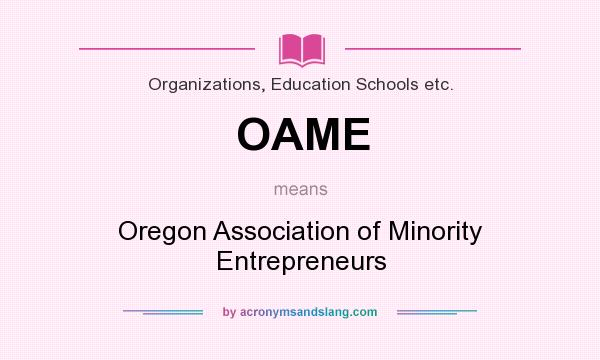 What does OAME mean? It stands for Oregon Association of Minority Entrepreneurs