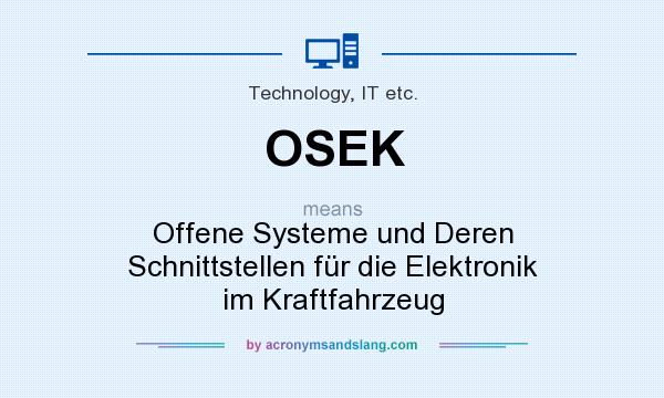 What does OSEK mean? It stands for Offene Systeme und Deren Schnittstellen für die Elektronik im Kraftfahrzeug