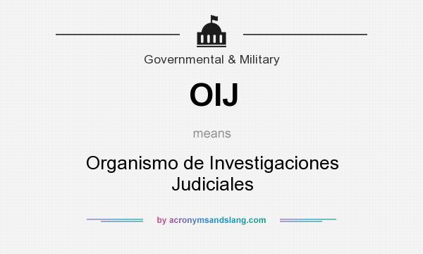 What does OIJ mean? It stands for Organismo de Investigaciones Judiciales