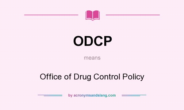 What does ODCP mean? It stands for Office of Drug Control Policy