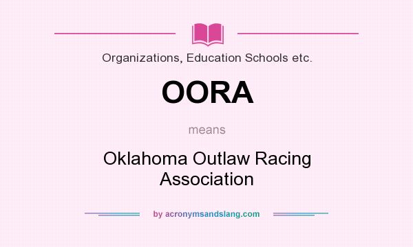 What does OORA mean? It stands for Oklahoma Outlaw Racing Association