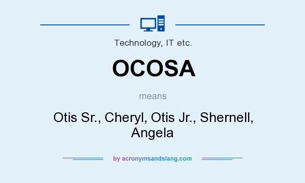 What does OCOSA mean? It stands for Otis Sr., Cheryl, Otis Jr., Shernell, Angela