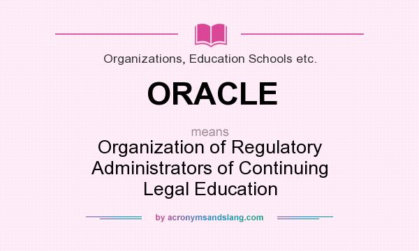 What does ORACLE mean? It stands for Organization of Regulatory Administrators of Continuing Legal Education