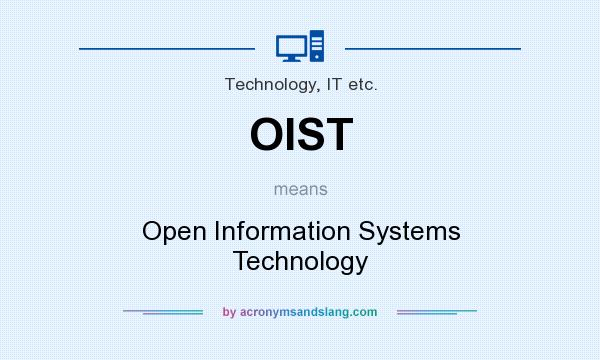 What does OIST mean? It stands for Open Information Systems Technology