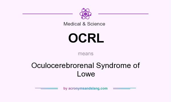 What does OCRL mean? It stands for Oculocerebrorenal Syndrome of Lowe