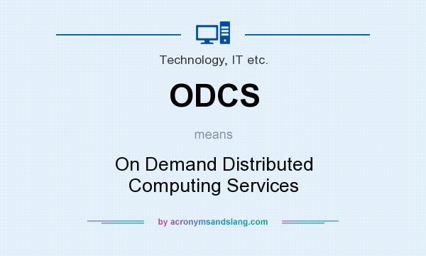 What does ODCS mean? It stands for On Demand Distributed Computing Services