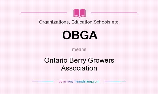 What does OBGA mean? It stands for Ontario Berry Growers Association