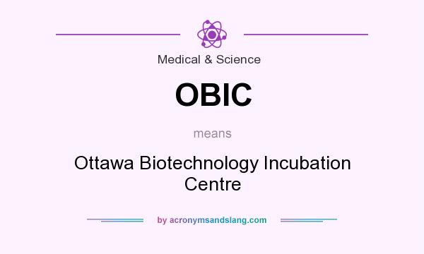 What does OBIC mean? It stands for Ottawa Biotechnology Incubation Centre